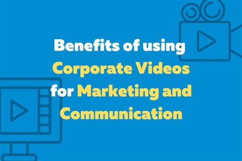 The Benefits Of Using Corporate Videos For Marketing And Communication