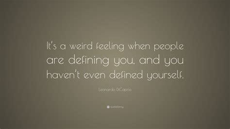 Leonardo Dicaprio Quote “its A Weird Feeling When People Are Defining