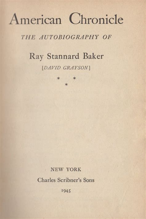 American Chronicle The Autobiography Of Ray Stannard Baker By Ray