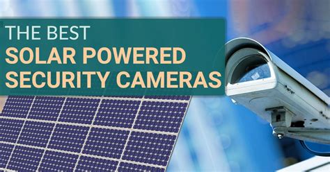 The Best Solar Powered Security Camera Buying Guide And Reviews