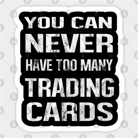 you can never have too many trading cards trading cards sticker teepublic uk