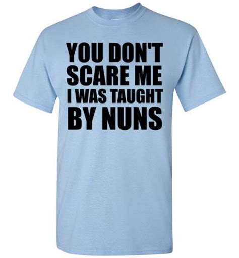 You Dont Scare Me I Was Taught By Nuns Comfy White Tee Cool T