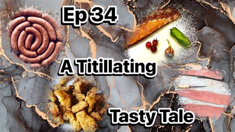 Ep 34 A Titillating Tasty Tale Youtube