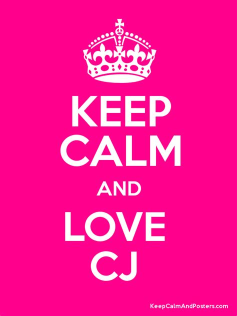 Keep Calm And Love Cj Keep Calm And Posters Generator Maker For Free