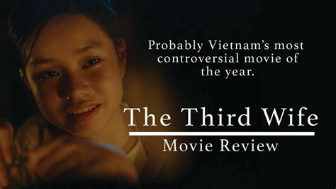 Vietnamese Movie Third Wife Review Banned In Vietnam Because Of A Controversial Sex Scene