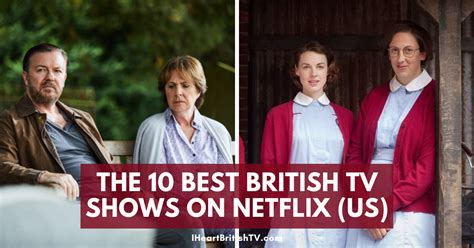 10 Best British Tv Shows Streaming On Netflix
