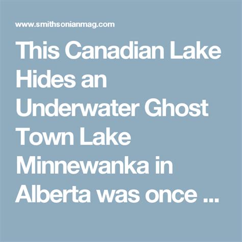 This Canadian Lake Hides An Underwater Ghost Town Canadian Lakes