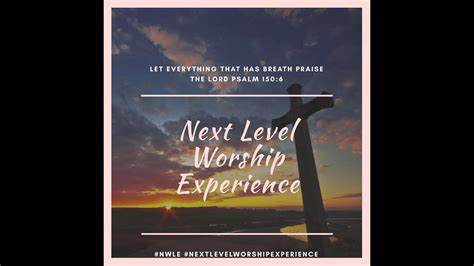 Next Level Worship Experience Concert Part 1 Youtube