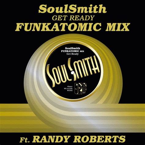 Soulsmith Ft Randy Roberts Get Ready Funkatomic Mix