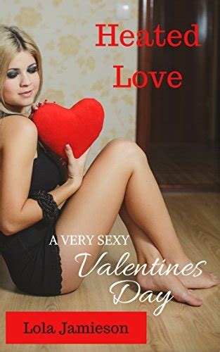 Heated Love A Very Sexy Valentine S Day By Lola Jamieson Goodreads