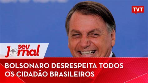 Bolsonaro Desrespeita Todos Os Cidad O Brasileiros Youtube