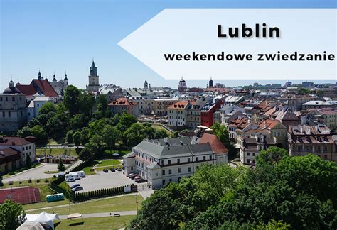 Lublin is the largest polish city east of the vistula river. Weekendowe zwiedzanie: Lublin - co zobaczyć, gdzie być ...
