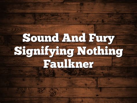 sound and fury signifying nothing faulkner november 2023