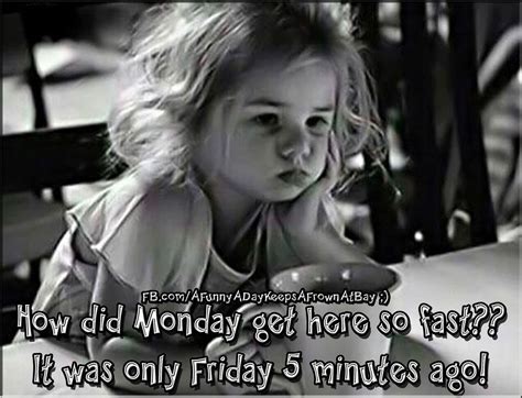 how did monday get here so fast it was only friday 5 minutes ago morning greeting mornings