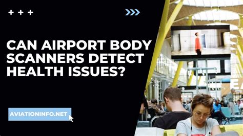 Can Airport Body Scanners Detect Health Issues Aviation Info