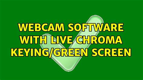 Webcam Software With Live Chroma Keyinggreen Screen Youtube