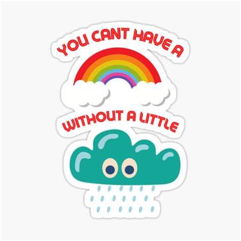 You Cant Have A Rainbow Without A Little Rain Sticker For Sale By