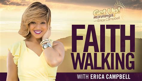 Faith Walking Get Up Mornings With Erica Campbell