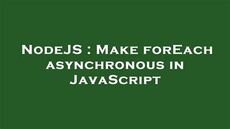Nodejs Make Foreach Asynchronous In Javascript Youtube