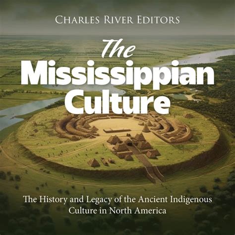 Mississippian Culture The The History And Legacy Of The Ancient