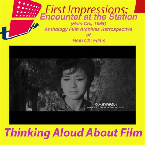 thinking aloud about film encounter at the station hsin chi taiwan 1965 first impressions