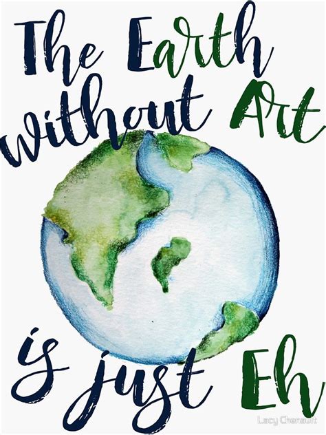 The Earth Without Art Is Just Eh Sticker By Bubbsnugg Lc Earth