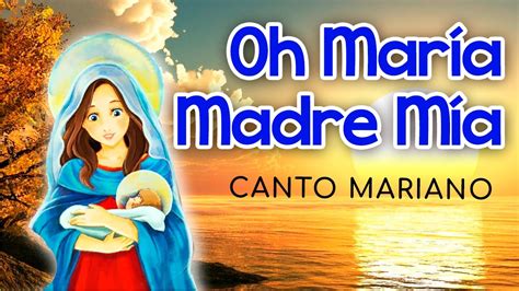 Oh Maria Madre Mia Canto A La Virgen MarÍa Canto Tradicional Youtube