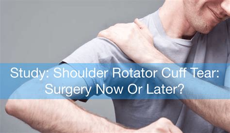 Shoulder Rotator Cuff Tear Surgery Now Or Later Mississauga And