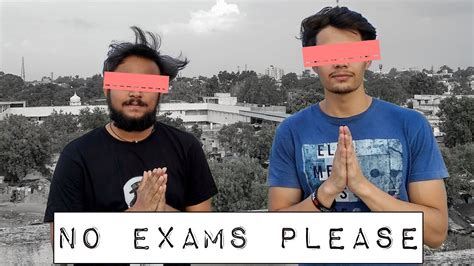 No Exam For College Students Please Youtube