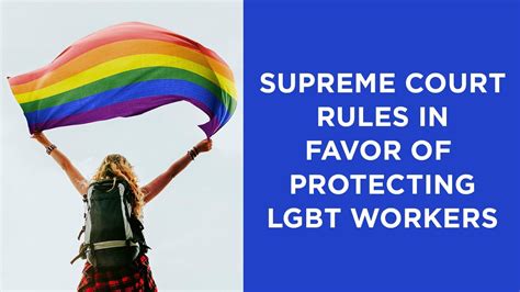 The Supreme Court Rules In Favor Of Protecting Lgbt Workers But Will