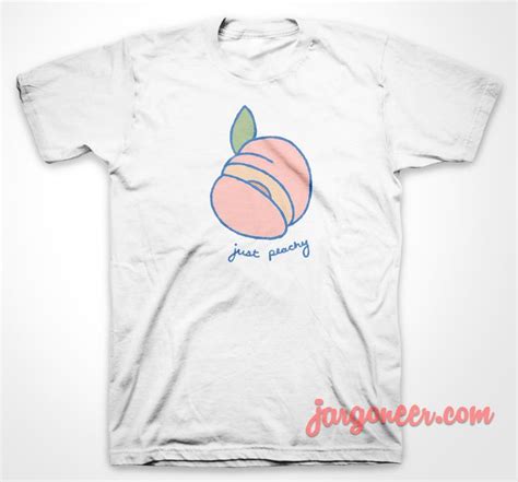 Just Peachy T Shirt Ideas T Shirt Shirt Designs