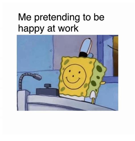 By using this site, you are agreeing by the site's terms of use and privacy policy and dmca policy. Me Pretending to Be Happy at Work | Meme on ME.ME