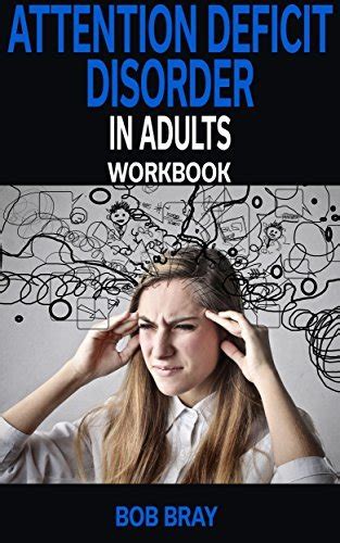 attention deficit disorder in adults workbook by bob bray goodreads