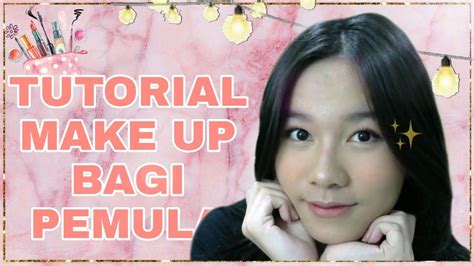 Tutorial Make Up Bagi Pemula Dijamin Simple Banget Youtube