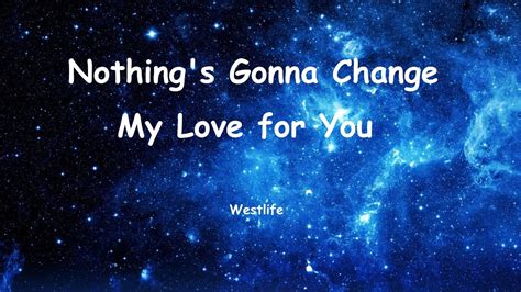 Nothings Gonna Change My Love For You Westlife Lyrics Youtube Music