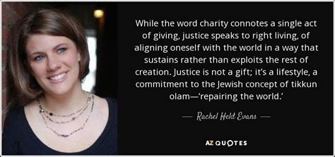 List 13 wise famous quotes about tikkun: Rachel Held Evans quote: While the word charity connotes a single act of giving...