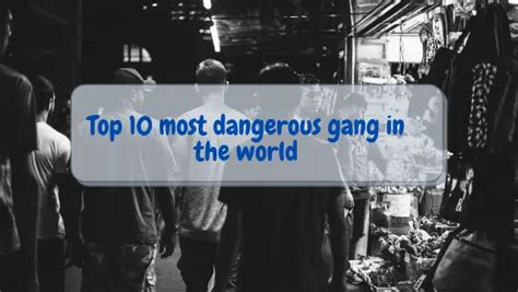 Top 10 Most Dangerous Gang In The World Notorious Gangsters