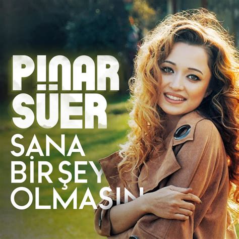 Sana Bir Şey Olmasın Müzik Ve şarkı Sözleri Pınar Süer Spotify