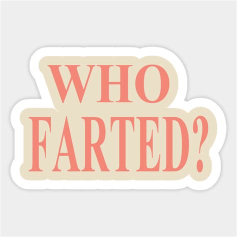 Who Farted Funny Sticker Teepublic
