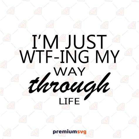 Im Just Wtf Ing My Way Through Life Svg Instant Download Premiumsvg