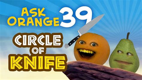Annoying Orange Ask Orange 39 The Circle Of Knife Annoying Orange