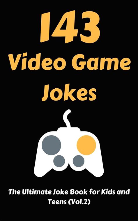 143 Video Game Jokes The Ultimate Joke Book For Kids And Teens Vol2