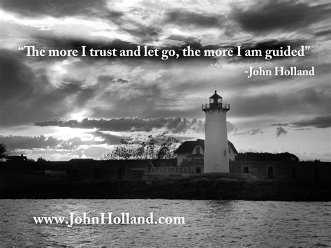 The More I Trust And Let Go The More I Am Guided John Holland