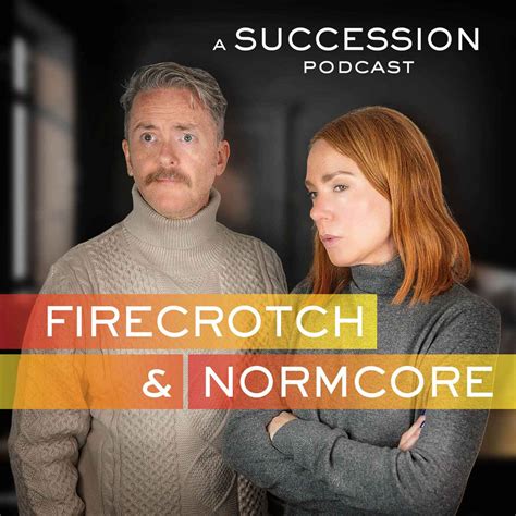 Firecrotch Normcore A Succession Podcast Podcast Listen Chartable