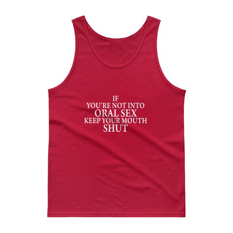 If Youre Not Into Oral Sex Keep Your Mouth Shut Tank Top Cheap
