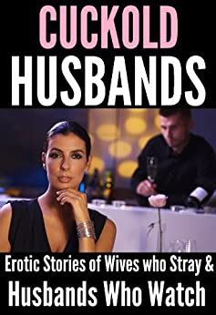 Cuckold Husbands Erotic Stories Of Slutty Wives And Husbands Who Watch