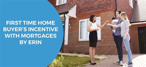 First Time Home Buyers Incentive With Mortgages By Erin