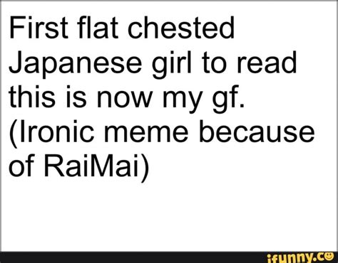 First Flat Chested Japanese Girl To Read This Is Now My Gf Ironic Meme Because Of Raimai Ifunny