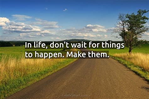Quote In Life Dont Wait For Things To Coolnsmart