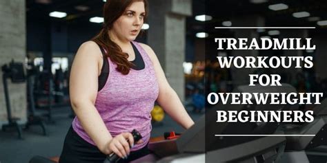 Superb 8 Ways Treadmill Workouts For Overweight Beginners